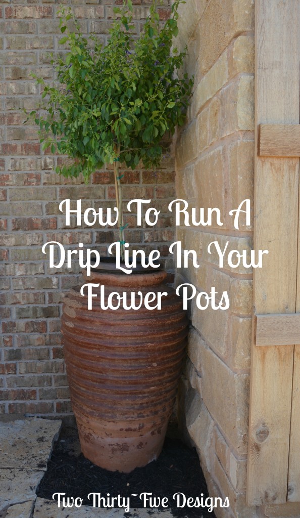 How To Run A Drip Line In Your Flower Pots TwoThirtyFiveDesigns.com